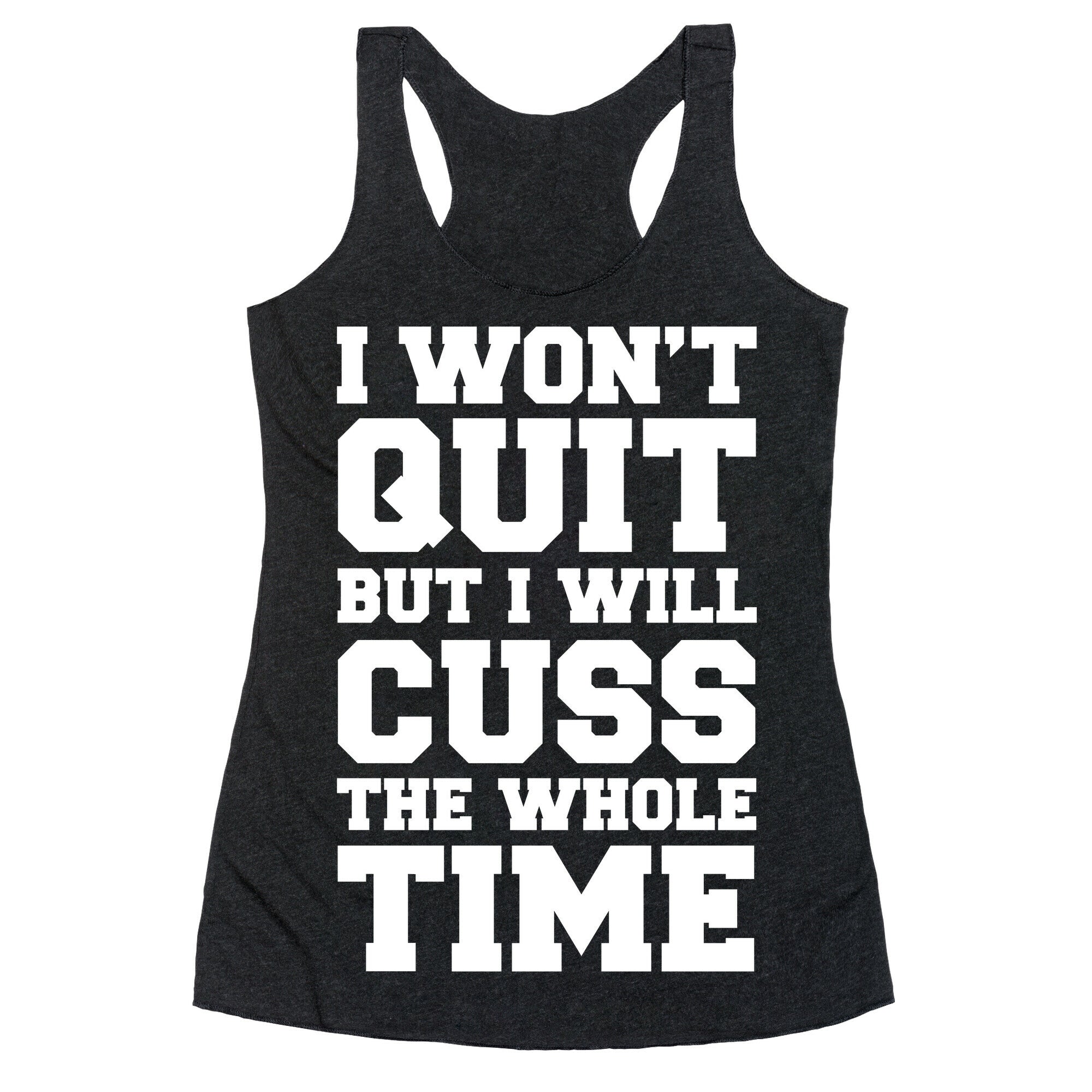 I Won't Quit But I Will Cuss The Whole Time Racerback Tank